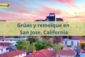 Servicio de Grúas y remolque en San Jose, California | Grúas 24 horas