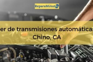 Taller de transmisiones automáticas en Chino, California: precios, horarios y servicios cerca de ti