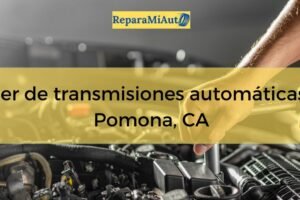 Taller de transmisiones automáticas en Pomona, California: precios, horarios y servicios cerca de ti